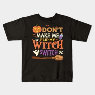 Dont Make me flip my witch switch Kids T-Shirt